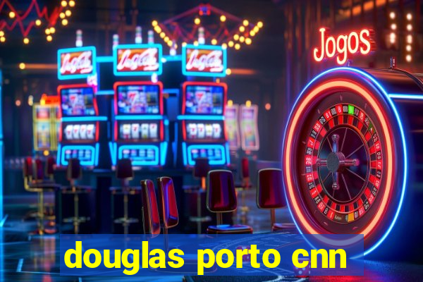 douglas porto cnn